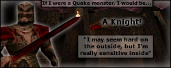 I'm A Knight! Take the 'What Quake monster am I?' test!